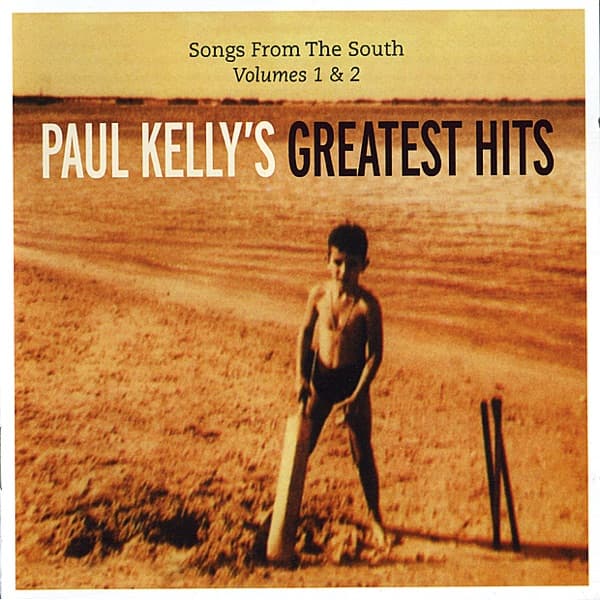 Paul Kelly's Greatest Hits: Songs From The South, Volumes 1 & 2